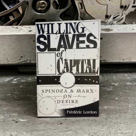 Willing Slaves of Capital: Spinoza And Marx On Desire