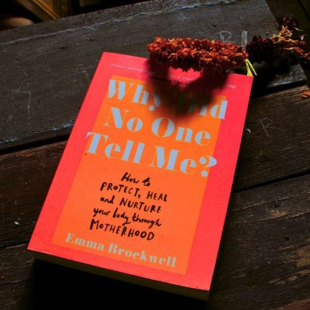 Why Did No One Tell Me?: How to Protect, Heal and Nurture Your Body through Motherhood