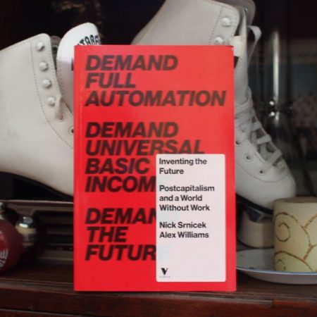 Inventing the Future: Postcapitalism and a World without Work