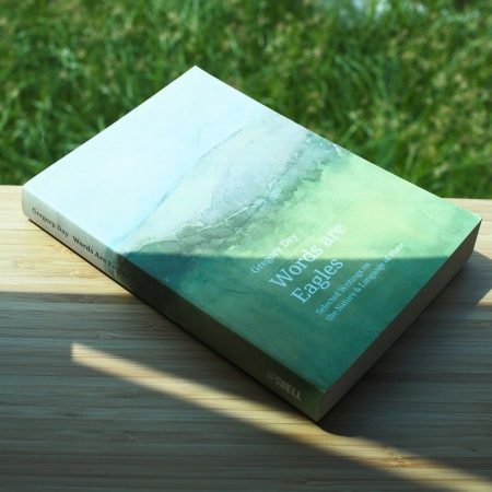 Words are Eagles: Selected Writings on the Nature & Language of Place