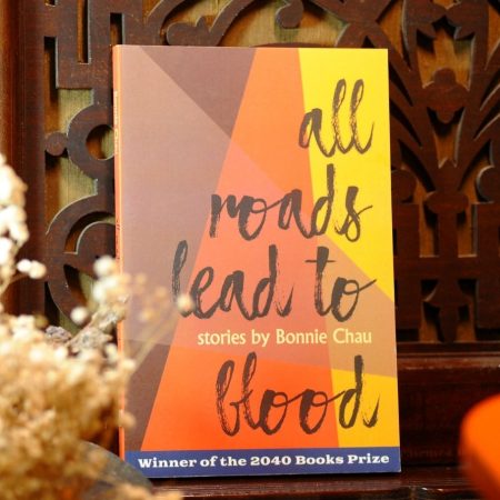 All Roads Lead to Blood: Stories by Bonnie Chau