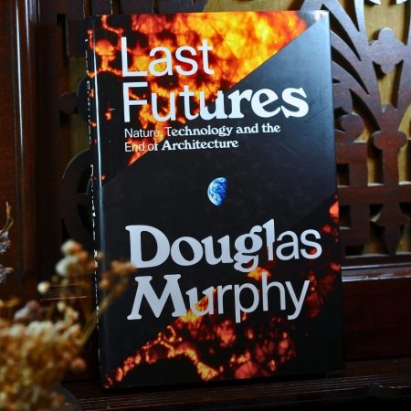 Last Futures: Nature, Technology and the End of Architecture (Hard Cover)