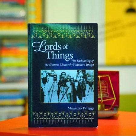 Lords of Things: The Fashioning of Siamese Monarchy's Modern Image