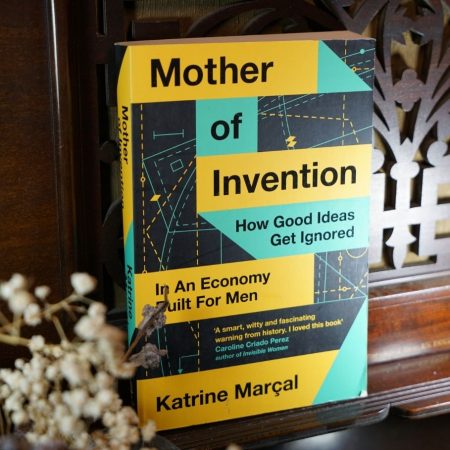 Mother of Invention: How Good Ideas Get Ignored in an Economy Built for Men