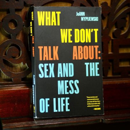 What We Don't Talk About: Sex and the Mess of Life